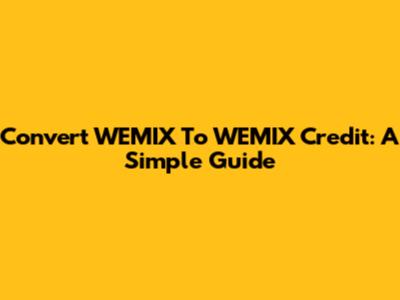 Convert WEMIX To WEMIX Credit: A Simple Guide
