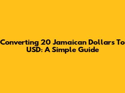 Converting 20 Jamaican Dollars To USD: A Simple Guide