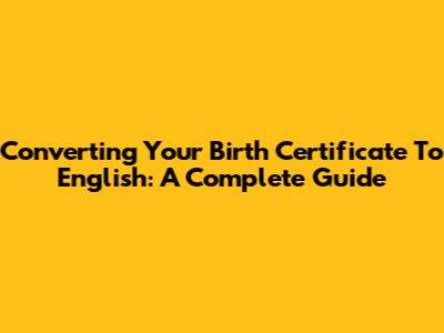 Converting Your Birth Certificate To English: A Complete Guide