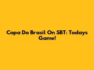 Copa Do Brasil On SBT: Today's Game!