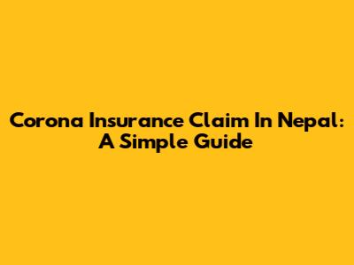Corona Insurance Claim In Nepal: A Simple Guide