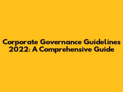 Corporate Governance Guidelines 2022: A Comprehensive Guide
