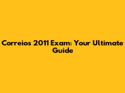 Correios 2011 Exam: Your Ultimate Guide