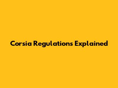 Corsia Regulations Explained