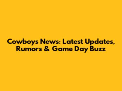 Cowboys News: Latest Updates, Rumors & Game Day Buzz