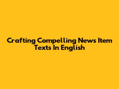 Crafting Compelling News Item Texts In English