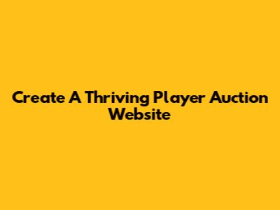 Create A Thriving Player Auction Website