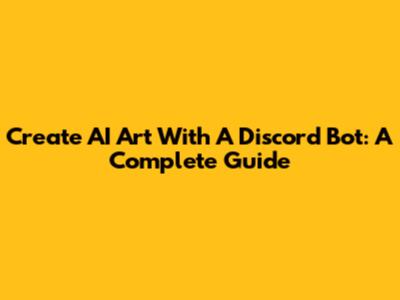Create AI Art With A Discord Bot: A Complete Guide