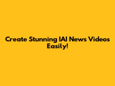 Create Stunning IAI News Videos Easily!