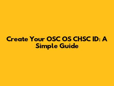 Create Your OSC OS CHSC ID: A Simple Guide