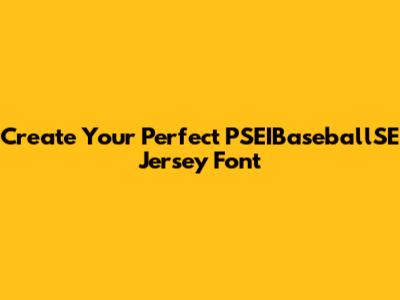 Create Your Perfect PSEIBaseballSE Jersey Font