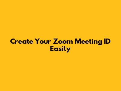 Create Your Zoom Meeting ID Easily
