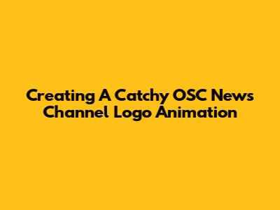 Creating A Catchy OSC News Channel Logo Animation