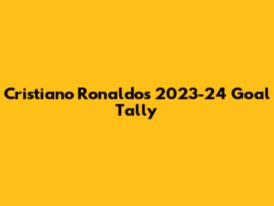 Cristiano Ronaldo's 2023-24 Goal Tally