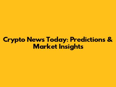 Crypto News Today: Predictions & Market Insights