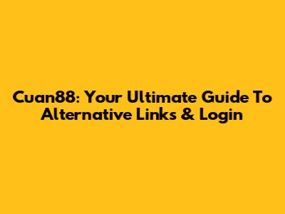 Cuan88: Your Ultimate Guide To Alternative Links & Login
