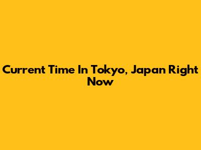 Current Time In Tokyo, Japan Right Now