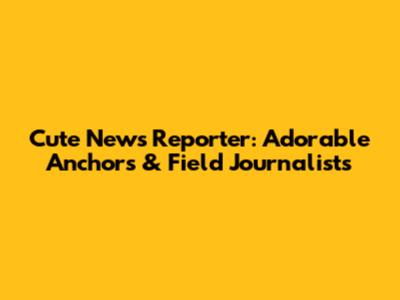 Cute News Reporter: Adorable Anchors & Field Journalists