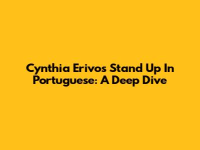 Cynthia Erivo's 'Stand Up' In Portuguese: A Deep Dive