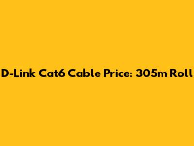 D-Link Cat6 Cable Price: 305m Roll