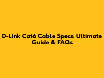 D-Link Cat6 Cable Specs: Ultimate Guide & FAQs