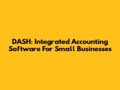 DASH: Integrated Accounting Software For Small Businesses