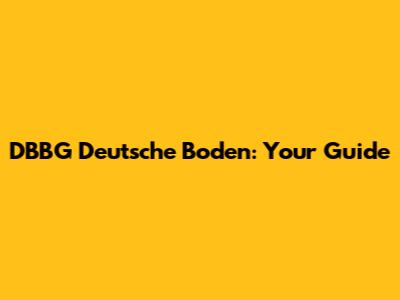DBBG Deutsche Boden: Your Guide