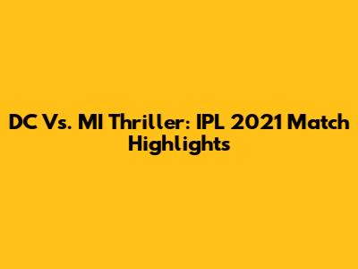 DC Vs. MI Thriller: IPL 2021 Match Highlights