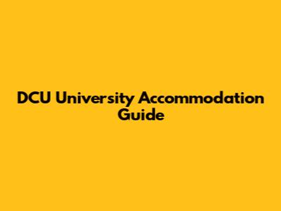 DCU University Accommodation Guide