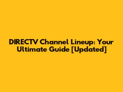 DIRECTV Channel Lineup: Your Ultimate Guide [Updated]