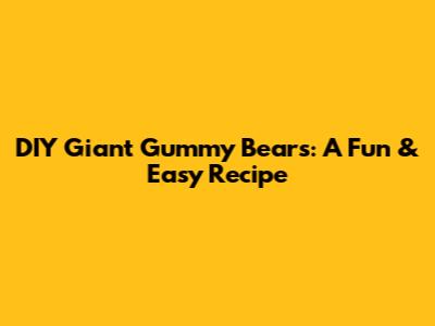 DIY Giant Gummy Bears: A Fun & Easy Recipe