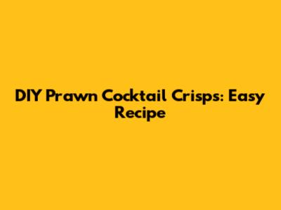 DIY Prawn Cocktail Crisps: Easy Recipe