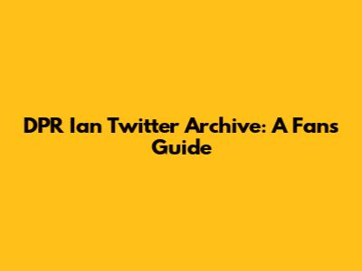 DPR Ian Twitter Archive: A Fan's Guide