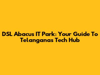 DSL Abacus IT Park: Your Guide To Telangana's Tech Hub