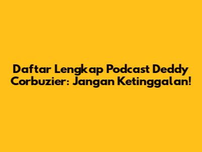 Daftar Lengkap Podcast Deddy Corbuzier: Jangan Ketinggalan!