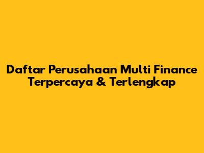 Daftar Perusahaan Multi Finance Terpercaya & Terlengkap