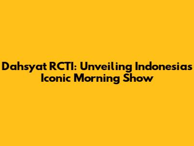 Dahsyat RCTI: Unveiling Indonesia's Iconic Morning Show