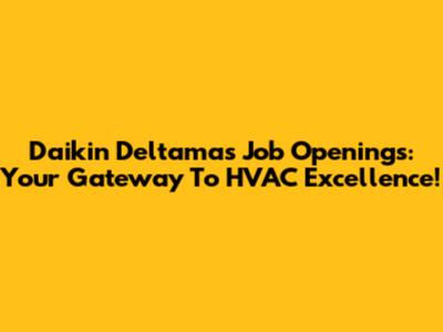 Daikin Deltamas Job Openings: Your Gateway To HVAC Excellence!