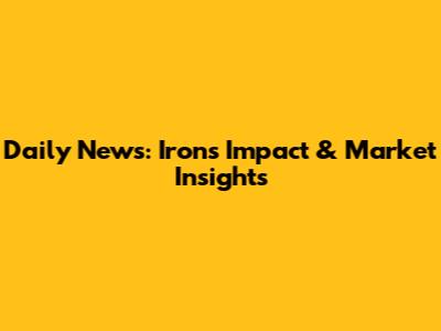 Daily News: Iron's Impact & Market Insights