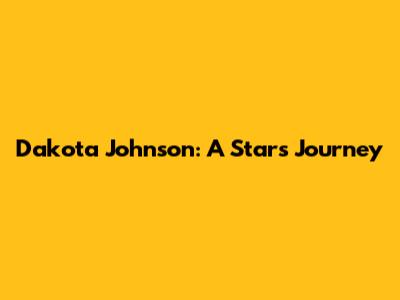 Dakota Johnson: A Star's Journey