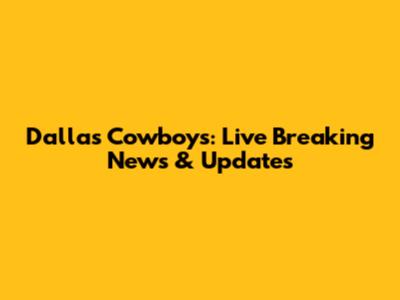 Dallas Cowboys: Live Breaking News & Updates