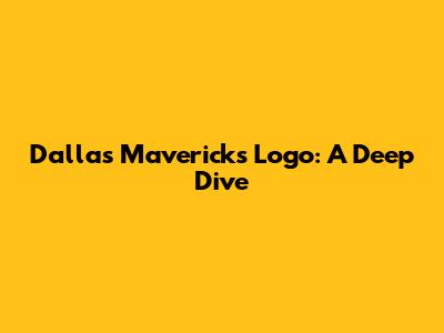 Dallas Mavericks Logo: A Deep Dive
