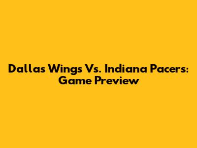 Dallas Wings Vs. Indiana Pacers: Game Preview