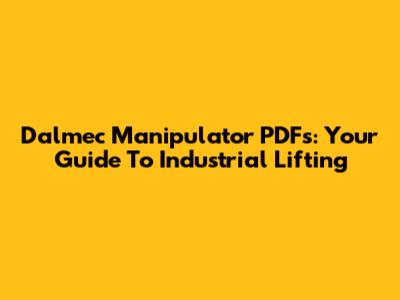 Dalmec Manipulator PDFs: Your Guide To Industrial Lifting