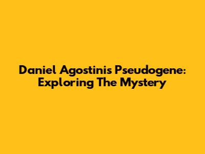 Daniel Agostini's Pseudogene: Exploring The Mystery