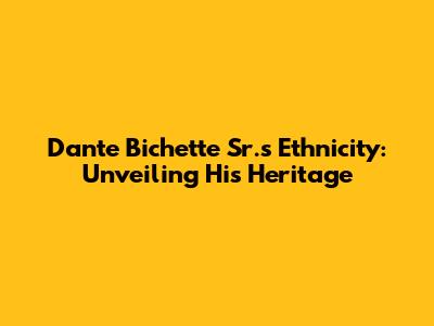 Dante Bichette Sr.'s Ethnicity: Unveiling His Heritage
