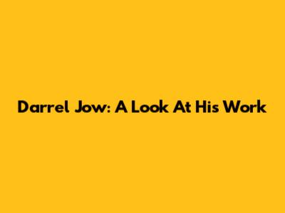 Darrel Jow: A Look At His Work