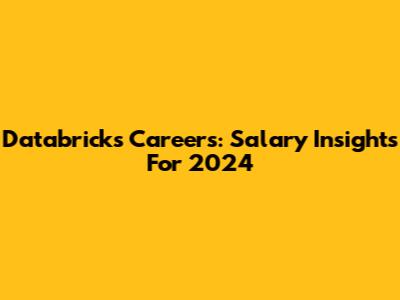 Databricks Careers: Salary Insights For 2024