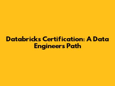 Databricks Certification: A Data Engineer's Path