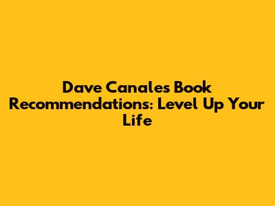 Dave Canales' Book Recommendations: Level Up Your Life